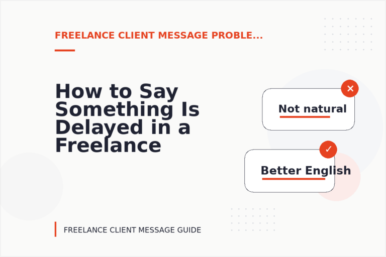 How to Say Something Is Delayed in a Freelance Client Message